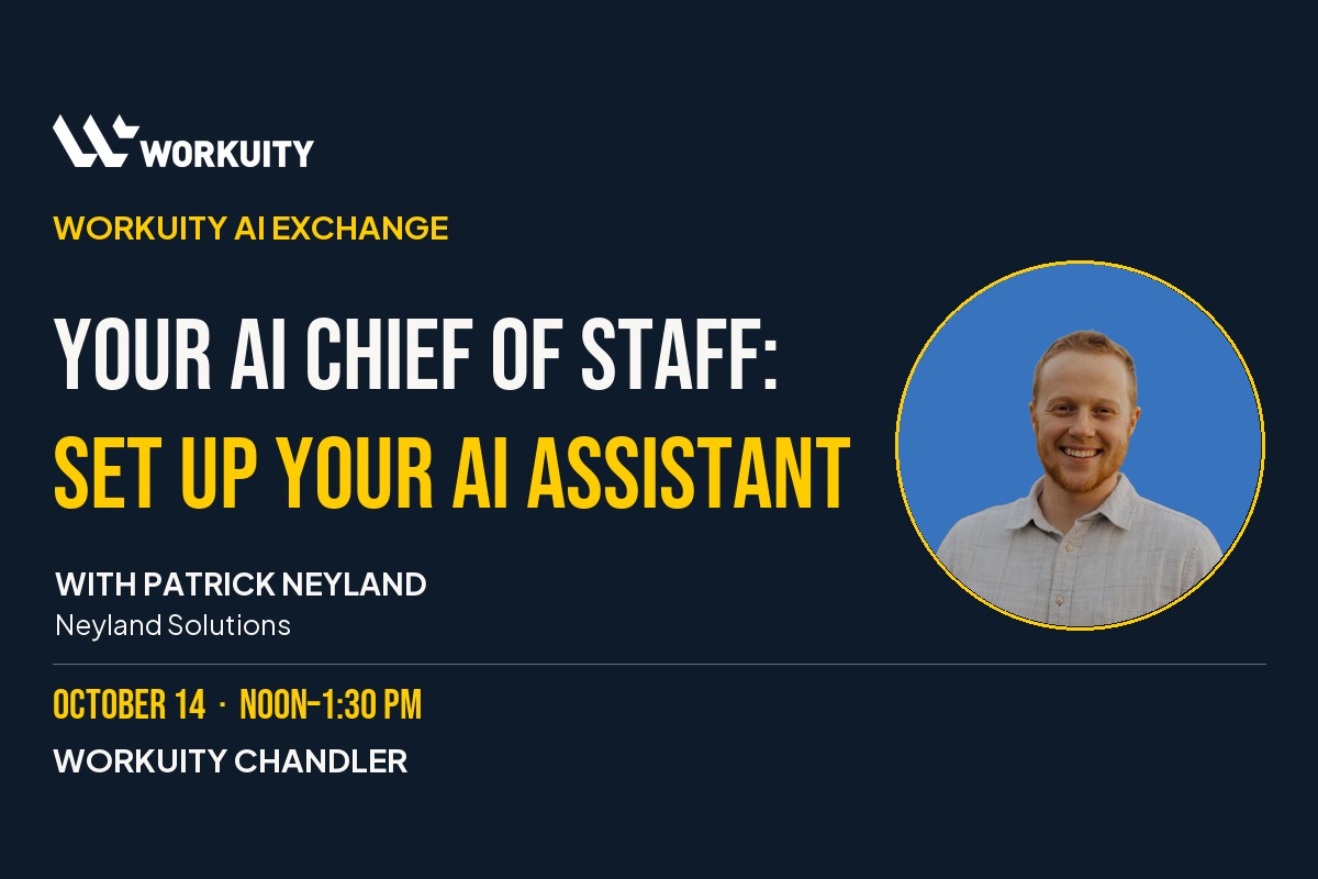 Workuity | Event Detail Template Your AI Chief of Staff: Set Up Your AI Assistant — AI Exchange at Workuity Chandler on Wednesday, October 14